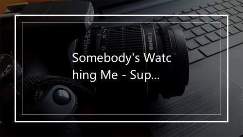 Somebody's Watching Me - Superheroes-歌词