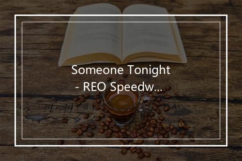 Someone Tonight - REO Speedwagon-歌词