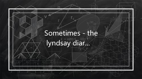 Sometimes - the lyndsay diaries-歌词