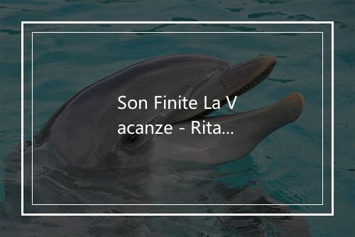 Son Finite La Vacanze - Rita Pavone-歌词_2