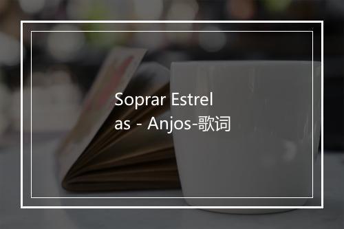 Soprar Estrelas - Anjos-歌词