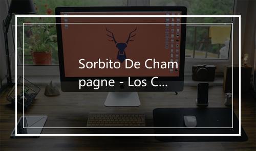 Sorbito De Champagne - Los Chamarones-歌词_1