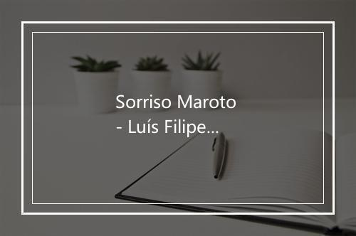 Sorriso Maroto - Luís Filipe Reis-歌词