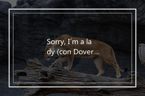 Sorry, I´m a lady (con Dover) - Fangoria-歌词