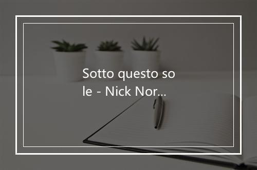 Sotto questo sole - Nick Norman-歌词