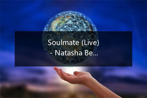 Soulmate (Live) - Natasha Bedingfield-歌词