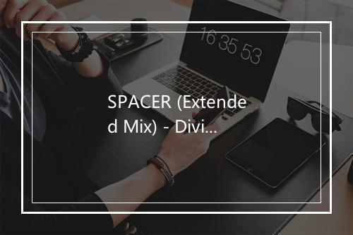 SPACER (Extended Mix) - Divina-歌词