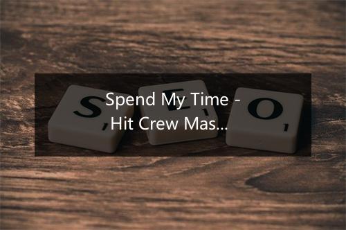 Spend My Time - Hit Crew Masters-歌词