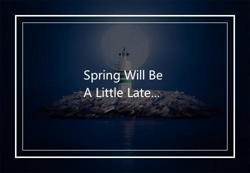 Spring Will Be A Little Late This Year (晚春) - Helen Merrill (海伦·默林)-歌词