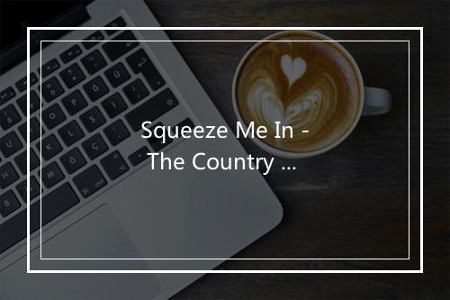 Squeeze Me In - The Country Music Crew-歌词