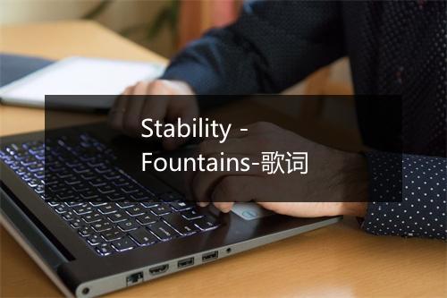 Stability - Fountains-歌词