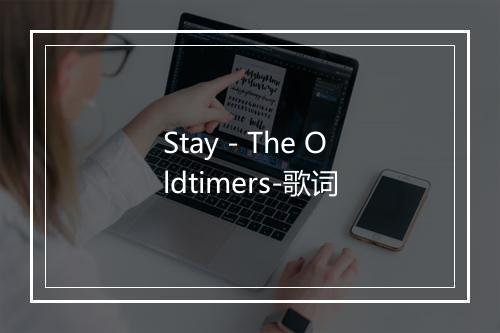 Stay - The Oldtimers-歌词