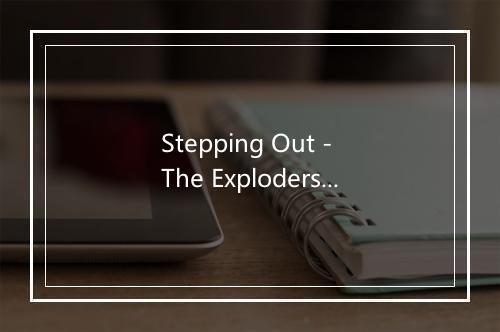 Stepping Out - The Exploders-歌词