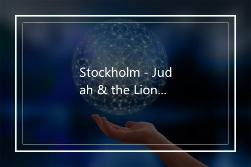 Stockholm - Judah & the Lion-歌词