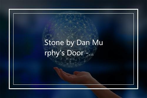 Stone by Dan Murphy's Door - Kennedy's Kitchen-歌词