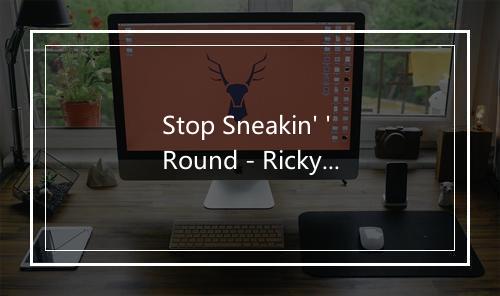 Stop Sneakin' 'Round - Ricky Nelson (瑞奇·尼尔森)-歌词_1