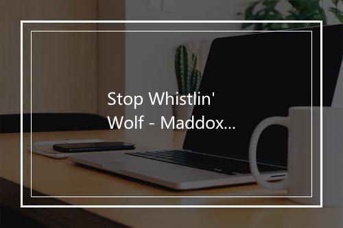 Stop Whistlin' Wolf - Maddox Brothers & Rose-歌词