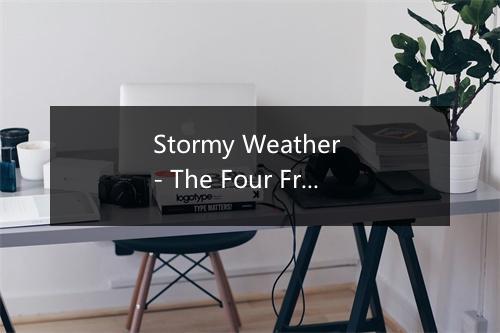 Stormy Weather - The Four Freshmen-歌词