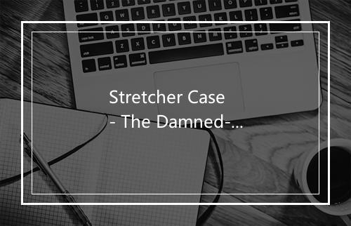 Stretcher Case - The Damned-歌词