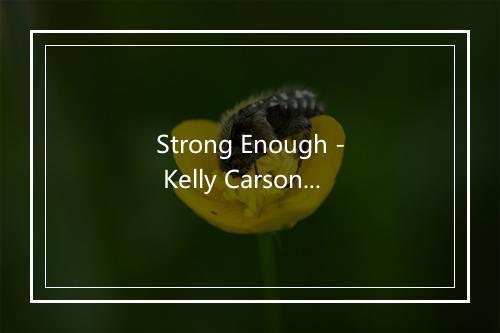 Strong Enough - Kelly Carson-歌词