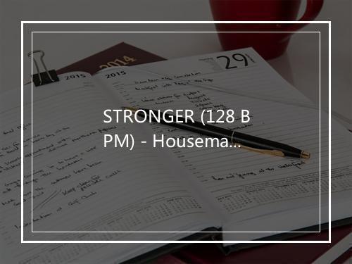 STRONGER (128 BPM) - Housemaster-歌词