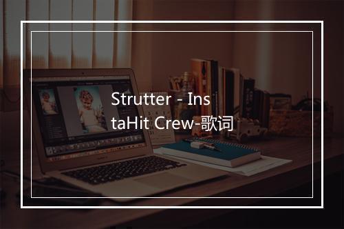 Strutter - InstaHit Crew-歌词