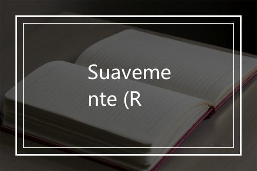 Suavemente (R