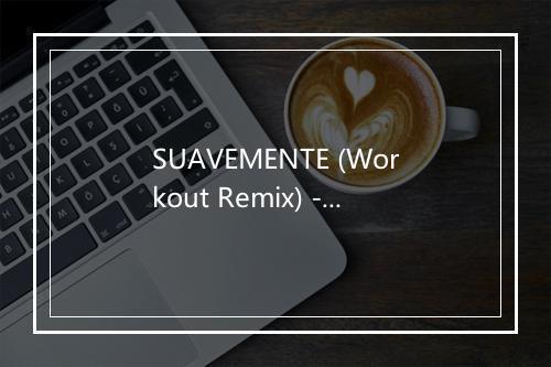 SUAVEMENTE (Workout Remix) - Red Hardin-歌词