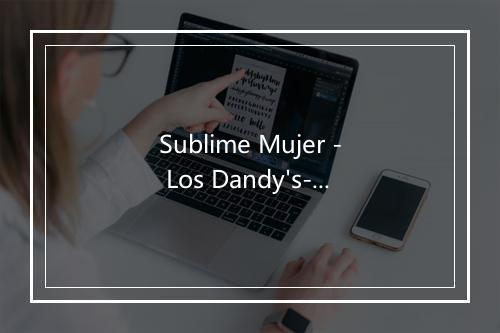 Sublime Mujer - Los Dandy's-歌词