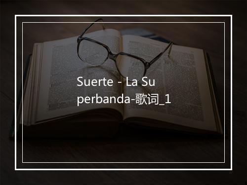 Suerte - La Superbanda-歌词_1