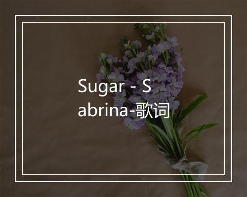 Sugar - Sabrina-歌词