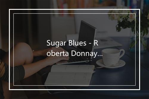 Sugar Blues - Roberta Donnay-歌词