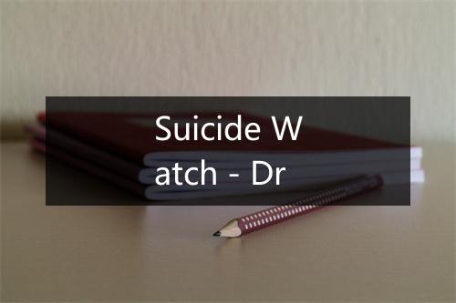 Suicide Watch - Dr