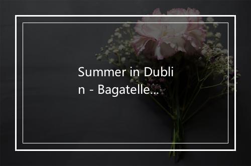 Summer in Dublin - Bagatelle-歌词