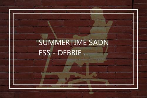 SUMMERTIME SADNESS - DEBBIE K