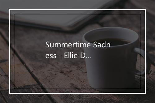 Summertime Sadness - Ellie Drennan-歌词