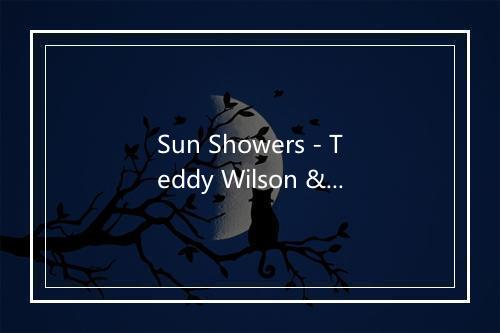 Sun Showers - Teddy Wilson & His Orchestra-歌词