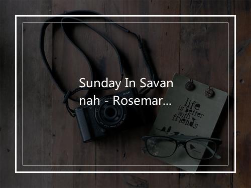 Sunday In Savannah - Rosemary Clooney-歌词