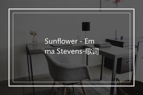 Sunflower - Emma Stevens-歌词