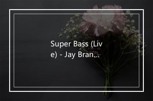 Super Bass (Live) - Jay Brannan-歌词