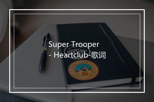 Super Trooper - Heartclub-歌词