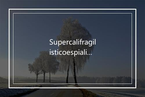 Supercalifragilisticoespialidoso (Con Los Morancos) - Miliki-歌词