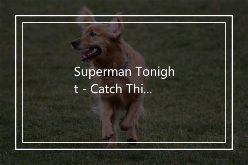 Superman Tonight - Catch This Beat-歌词