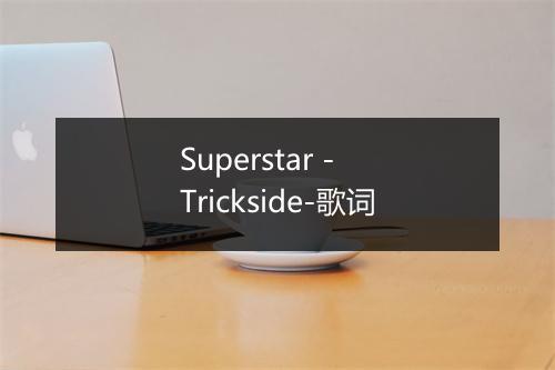 Superstar - Trickside-歌词