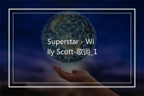 Superstar - Willy Scott-歌词_1