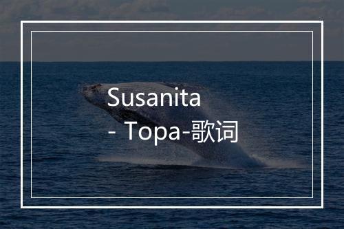 Susanita - Topa-歌词