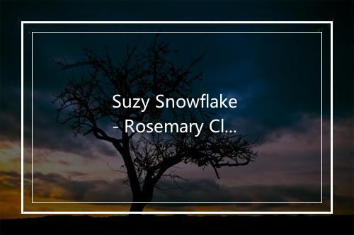 Suzy Snowflake - Rosemary Clooney-歌词