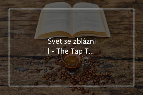 Svět se zbláznil - The Tap Tap-歌词