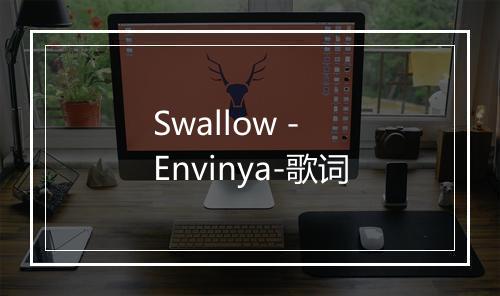 Swallow - Envinya-歌词