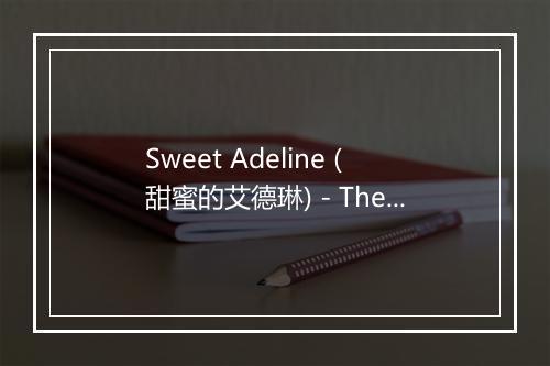 Sweet Adeline (甜蜜的艾德琳) - The Bar Room Gang-歌词